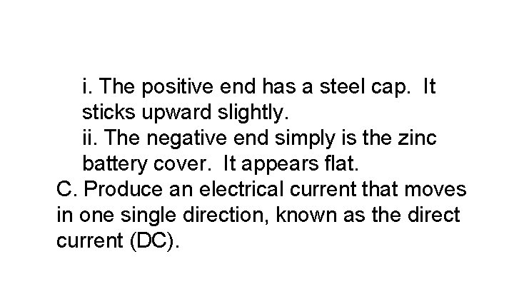 i. The positive end has a steel cap. It sticks upward slightly. ii. The