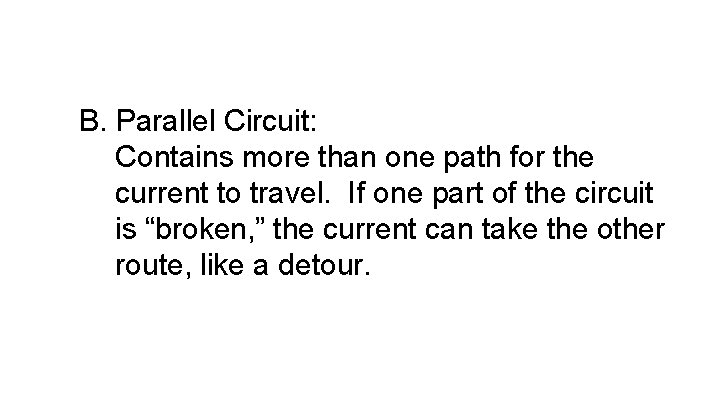 B. Parallel Circuit: Contains more than one path for the current to travel. If
