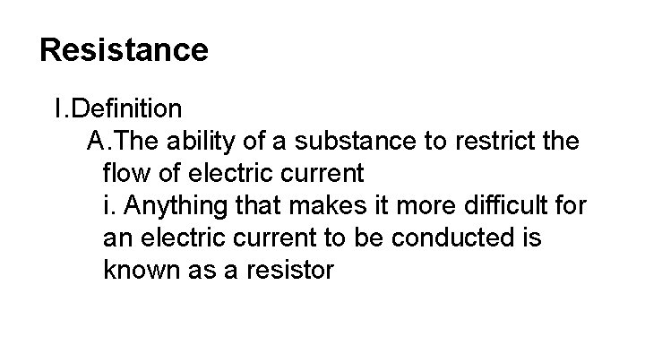 Resistance I. Definition A. The ability of a substance to restrict the flow of