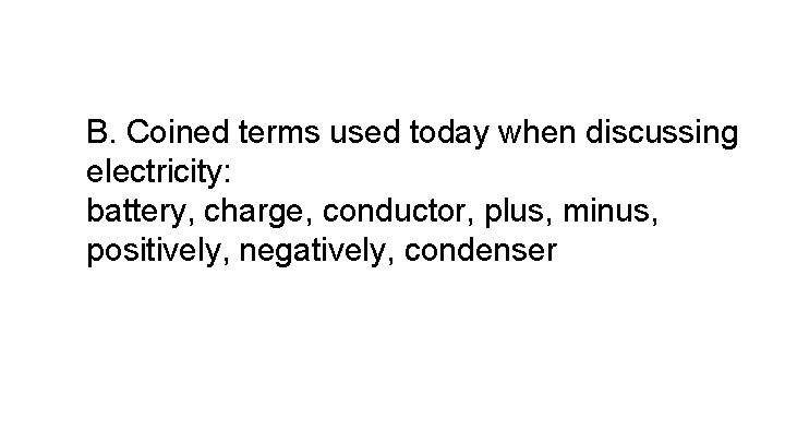 B. Coined terms used today when discussing electricity: battery, charge, conductor, plus, minus, positively,