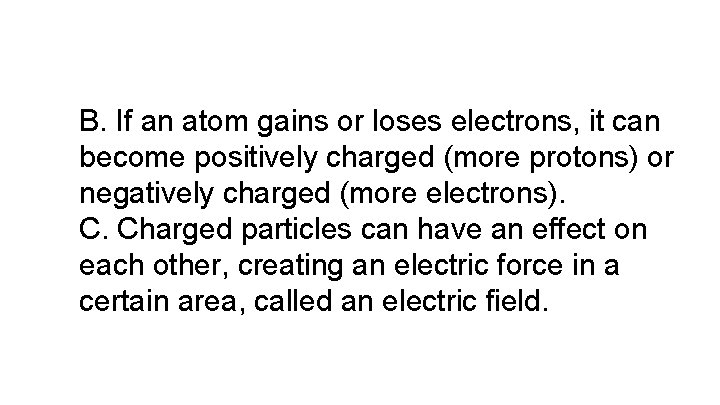B. If an atom gains or loses electrons, it can become positively charged (more