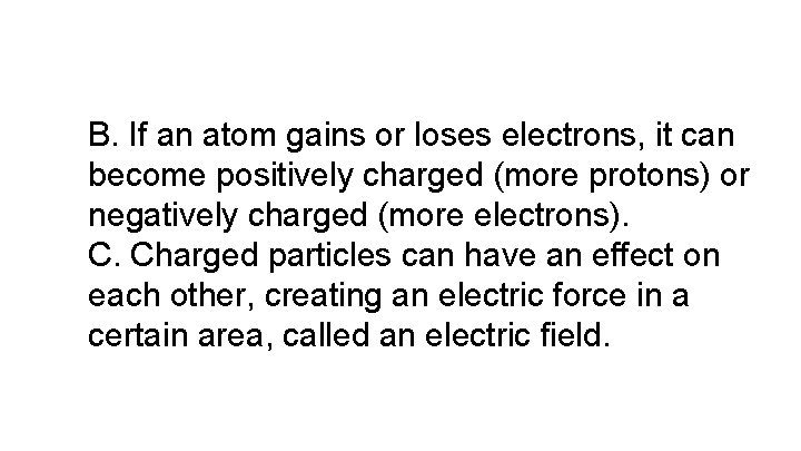 B. If an atom gains or loses electrons, it can become positively charged (more