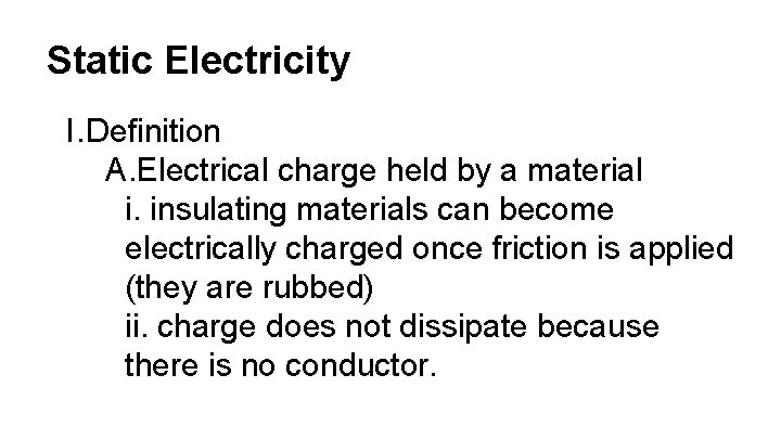 Static Electricity I. Definition A. Electrical charge held by a material i. insulating materials