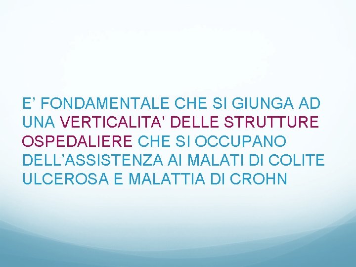 E’ FONDAMENTALE CHE SI GIUNGA AD UNA VERTICALITA’ DELLE STRUTTURE OSPEDALIERE CHE SI OCCUPANO