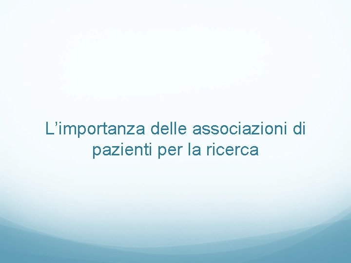 L’importanza delle associazioni di pazienti per la ricerca 