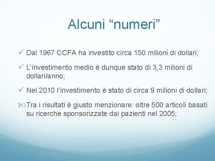 Alcuni “numeri” ü Dal 1967 CCFA ha investito circa 150 milioni di dollari; ü