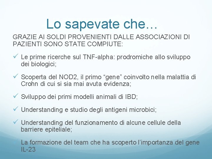 Lo sapevate che… GRAZIE AI SOLDI PROVENIENTI DALLE ASSOCIAZIONI DI PAZIENTI SONO STATE COMPIUTE: