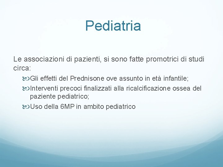 Pediatria Le associazioni di pazienti, si sono fatte promotrici di studi circa: Gli effetti