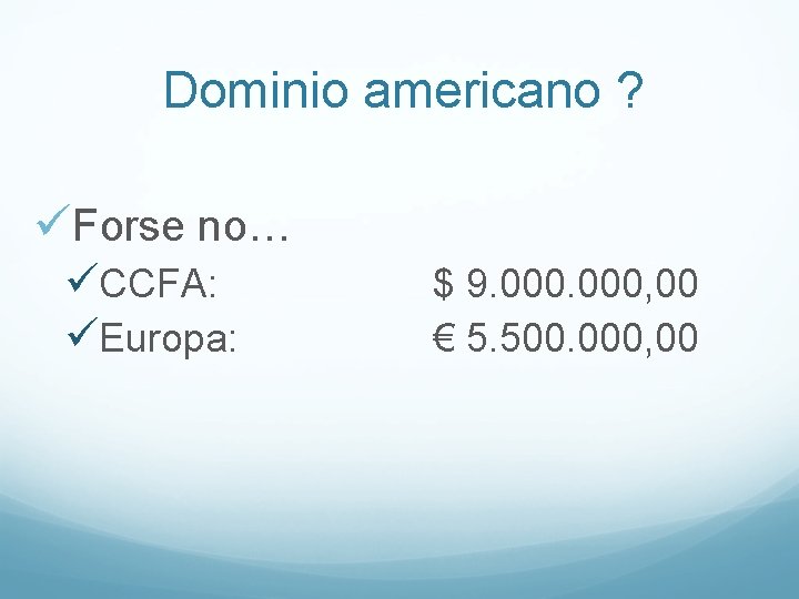 Dominio americano ? üForse no… üCCFA: üEuropa: $ 9. 000, 00 € 5. 500.