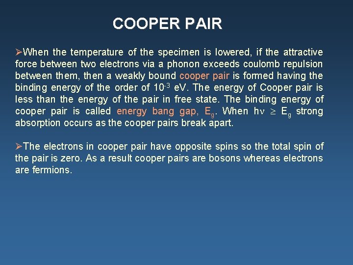 COOPER PAIR ØWhen the temperature of the specimen is lowered, if the attractive force