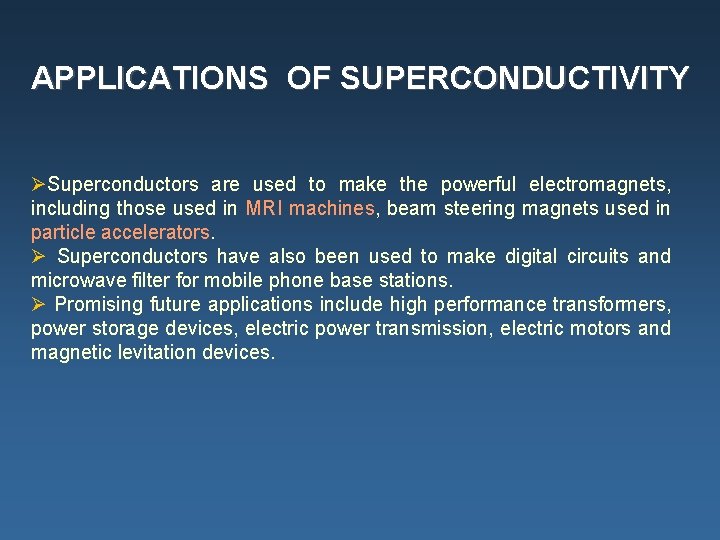 APPLICATIONS OF SUPERCONDUCTIVITY ØSuperconductors are used to make the powerful electromagnets, including those used