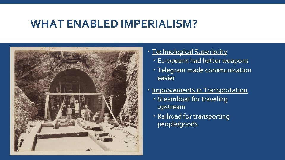 WHAT ENABLED IMPERIALISM? Technological Superiority Europeans had better weapons Telegram made communication easier Improvements