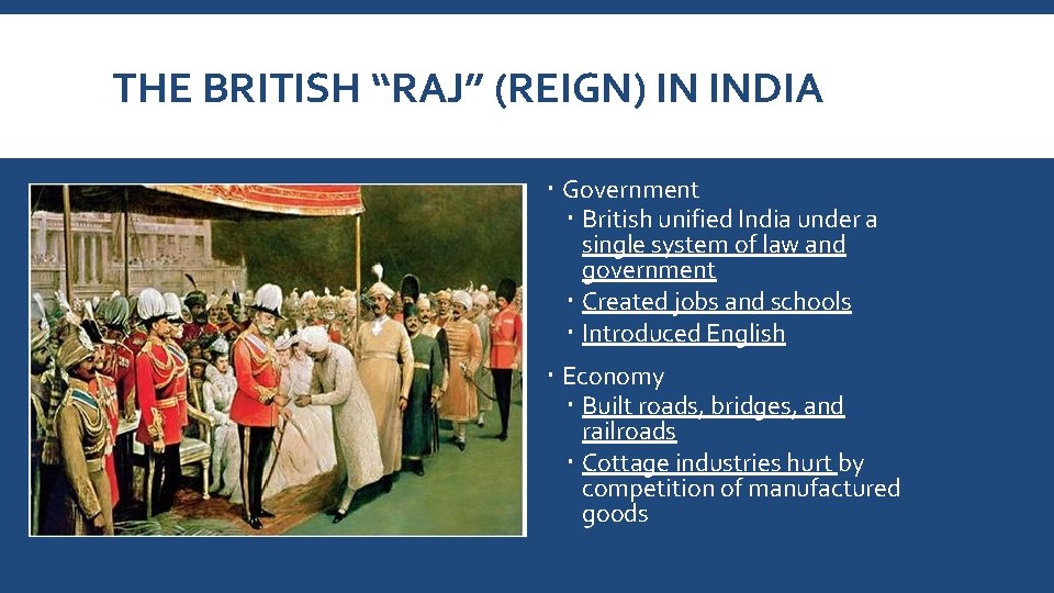 THE BRITISH “RAJ” (REIGN) IN INDIA Government British unified India under a single system