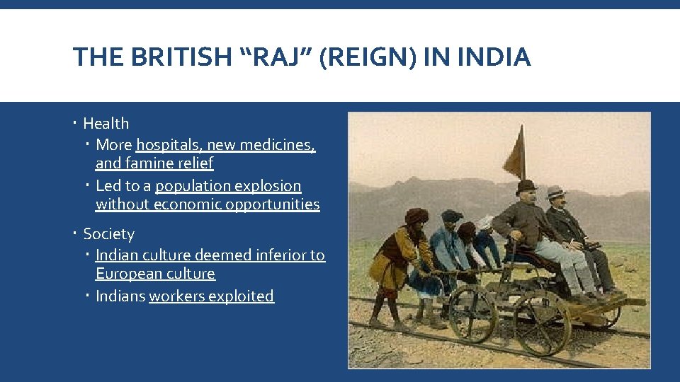 THE BRITISH “RAJ” (REIGN) IN INDIA Health More hospitals, new medicines, and famine relief