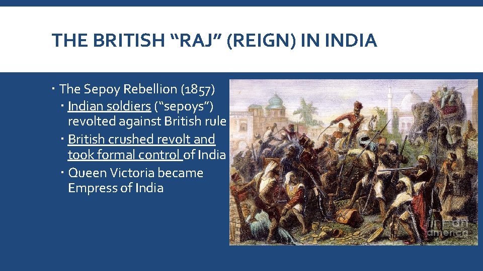 THE BRITISH “RAJ” (REIGN) IN INDIA The Sepoy Rebellion (1857) Indian soldiers (“sepoys”) revolted