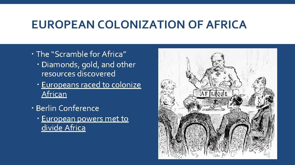 EUROPEAN COLONIZATION OF AFRICA The “Scramble for Africa” Diamonds, gold, and other resources discovered