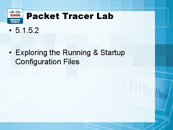 Packet Tracer Lab • 5. 1. 5. 2 • Exploring the Running & Startup Packet Tracer Lab • 5. 1. 5. 2 • Exploring the Running & Startup