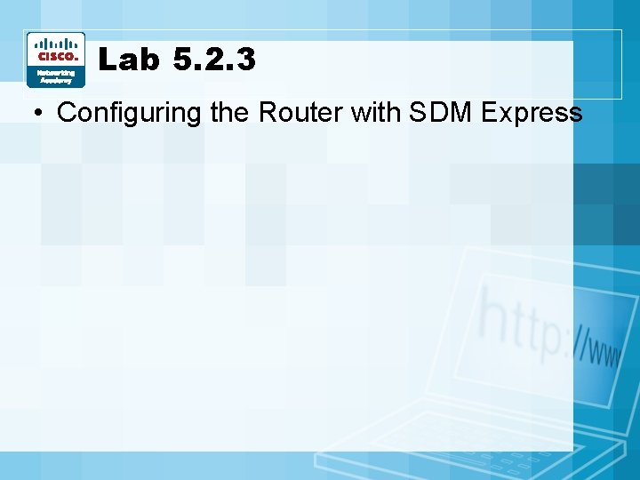 Lab 5. 2. 3 • Configuring the Router with SDM Express Lab 5. 2. 3 • Configuring the Router with SDM Express