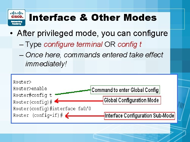 Interface & Other Modes • After privileged mode, you can configure – Type configure Interface & Other Modes • After privileged mode, you can configure – Type configure