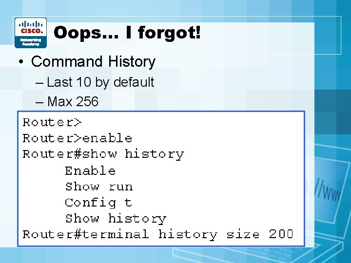 Oops… I forgot! • Command History – Last 10 by default – Max 256 Oops… I forgot! • Command History – Last 10 by default – Max 256