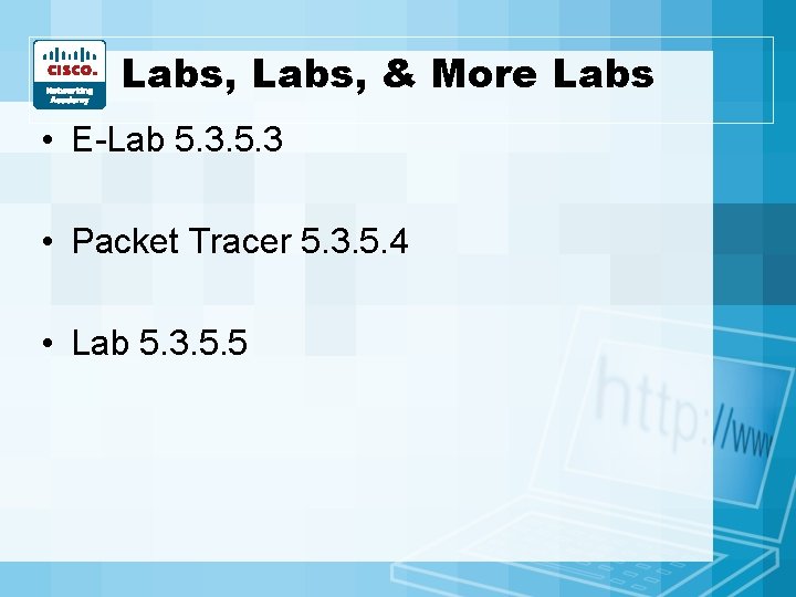 Labs, & More Labs • E-Lab 5. 3 • Packet Tracer 5. 3. 5. Labs, & More Labs • E-Lab 5. 3 • Packet Tracer 5. 3. 5.