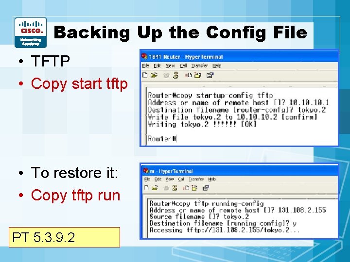 Backing Up the Config File • TFTP • Copy start tftp • To restore Backing Up the Config File • TFTP • Copy start tftp • To restore
