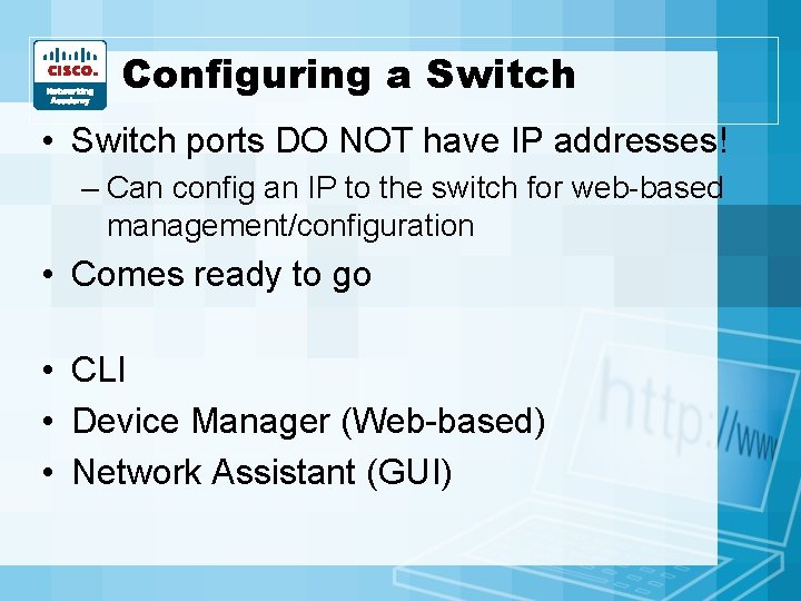 Configuring a Switch • Switch ports DO NOT have IP addresses! – Can config Configuring a Switch • Switch ports DO NOT have IP addresses! – Can config