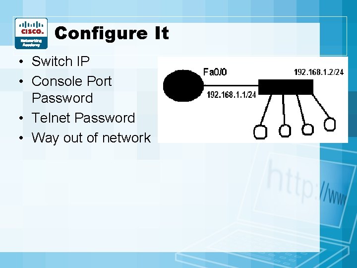 Configure It • Switch IP • Console Port Password • Telnet Password • Way Configure It • Switch IP • Console Port Password • Telnet Password • Way
