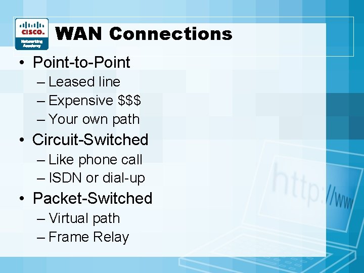 WAN Connections • Point-to-Point – Leased line – Expensive $$$ – Your own path WAN Connections • Point-to-Point – Leased line – Expensive $$$ – Your own path