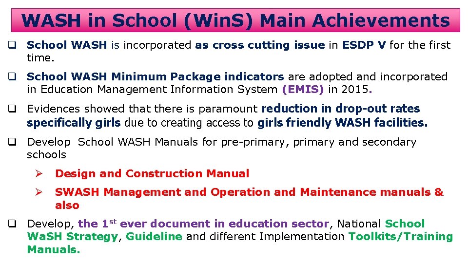 WASH in School (Win. S) Main Achievements q School WASH is incorporated as cross