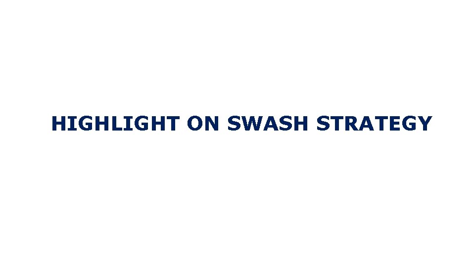 HIGHLIGHT ON SWASH STRATEGY 