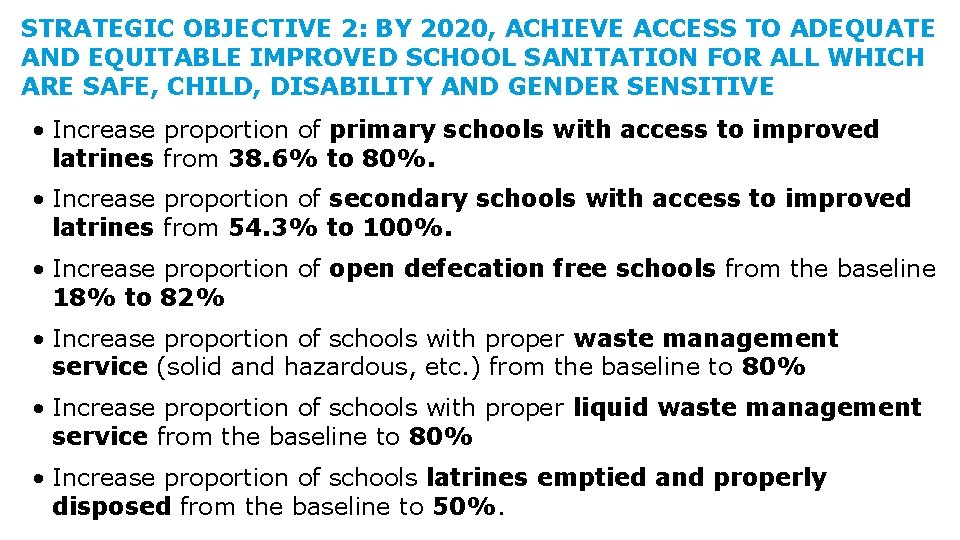 STRATEGIC OBJECTIVE 2: BY 2020, ACHIEVE ACCESS TO ADEQUATE AND EQUITABLE IMPROVED SCHOOL SANITATION