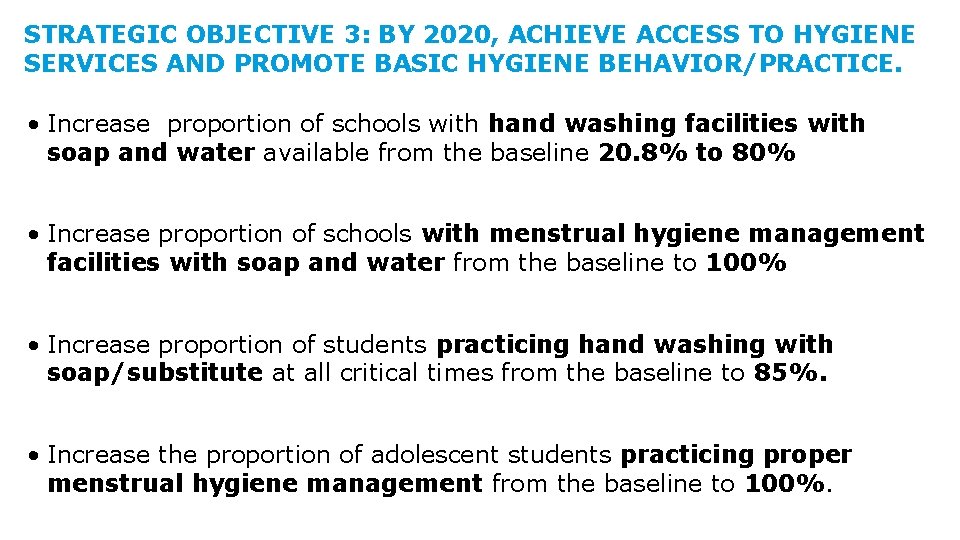 STRATEGIC OBJECTIVE 3: BY 2020, ACHIEVE ACCESS TO HYGIENE SERVICES AND PROMOTE BASIC HYGIENE