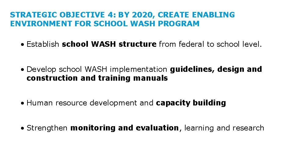 STRATEGIC OBJECTIVE 4: BY 2020, CREATE ENABLING ENVIRONMENT FOR SCHOOL WASH PROGRAM • Establish