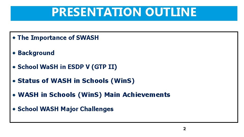 PRESENTATION OUTLINE The Importance of SWASH Background School Wa. SH in ESDP V (GTP