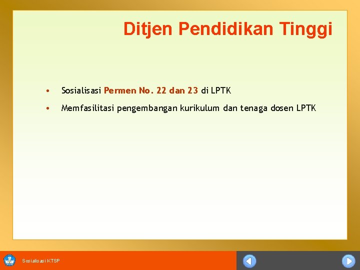 Ditjen Pendidikan Tinggi • Sosialisasi Permen No. 22 dan 23 di LPTK • Memfasilitasi