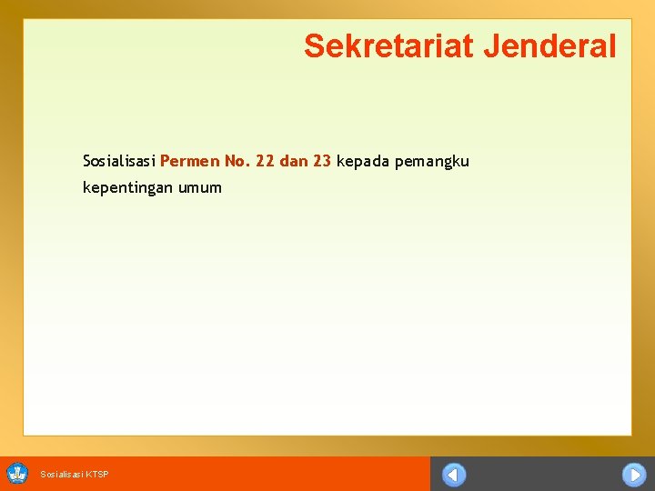 Sekretariat Jenderal Sosialisasi Permen No. 22 dan 23 kepada pemangku kepentingan umum Sosialisasi KTSP