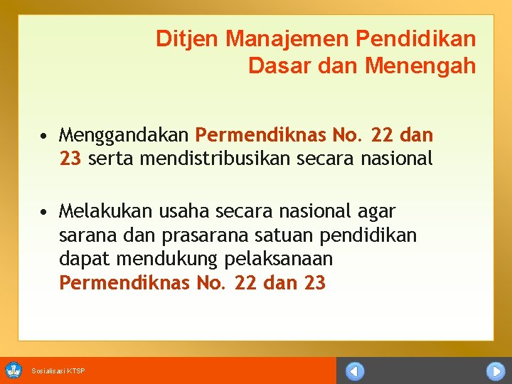 Ditjen Manajemen Pendidikan Dasar dan Menengah • Menggandakan Permendiknas No. 22 dan 23 serta