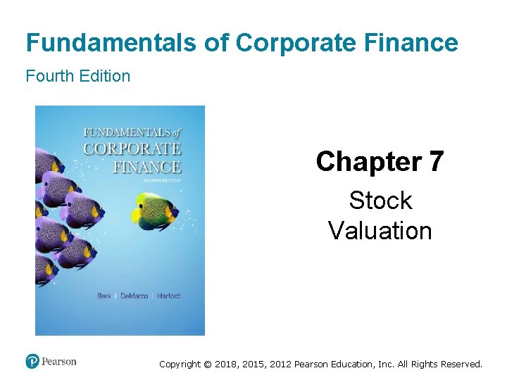 Fundamentals of Corporate Finance Fourth Edition Chapter 7 Stock Valuation Copyright © 2018, 2015,