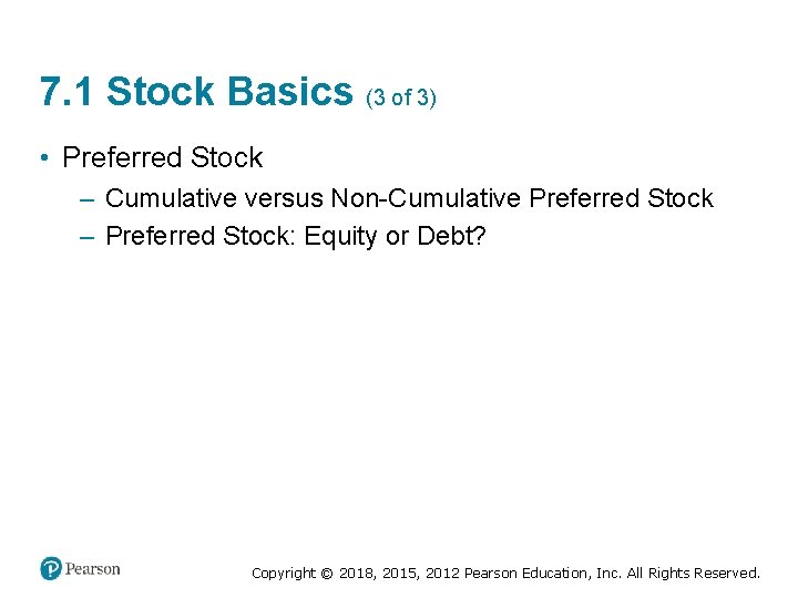 7. 1 Stock Basics (3 of 3) • Preferred Stock – Cumulative versus Non-Cumulative