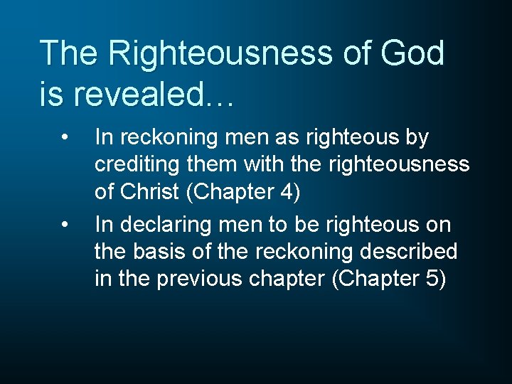 The Righteousness of God is revealed… • • In reckoning men as righteous by