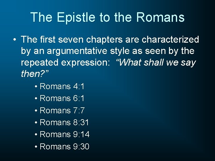 The Epistle to the Romans • The first seven chapters are characterized by an