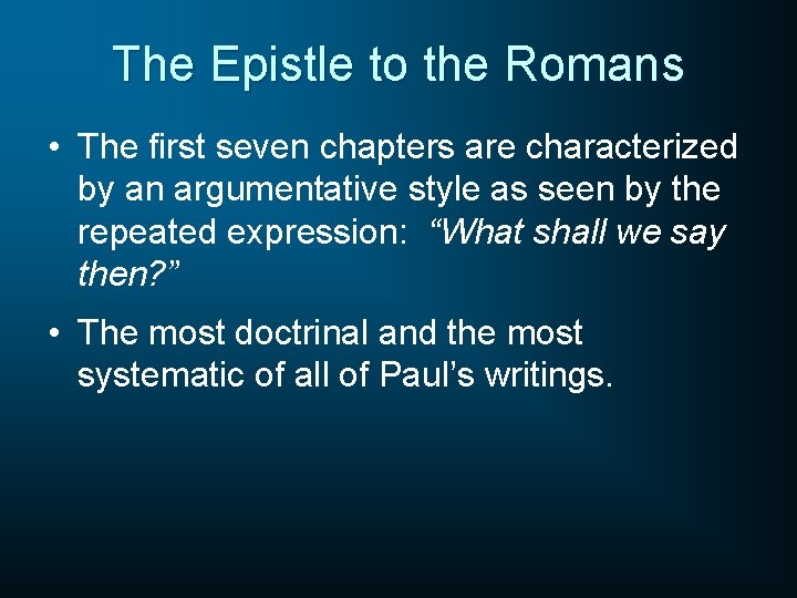The Epistle to the Romans • The first seven chapters are characterized by an