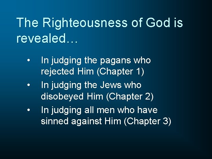 The Righteousness of God is revealed… • • • In judging the pagans who