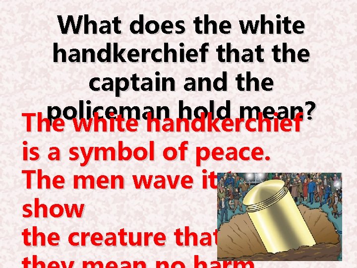 What does the white handkerchief that the captain and the policeman hold mean? The