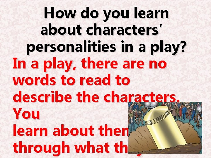How do you learn about characters’ personalities in a play? In a play, there
