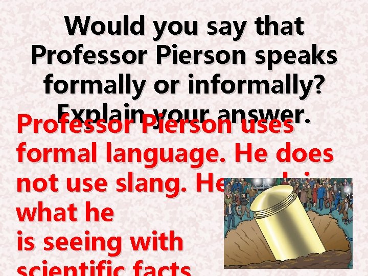 Would you say that Professor Pierson speaks formally or informally? Explain your answer. Professor