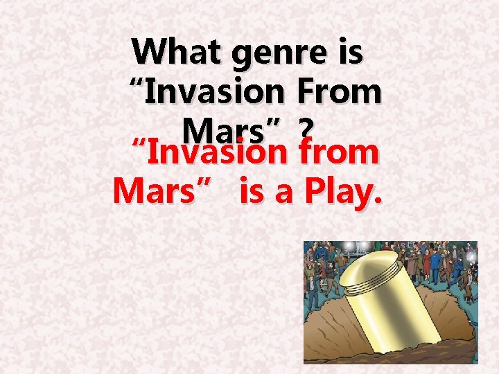 What genre is “Invasion From Mars”? “Invasion from Mars” is a Play. 