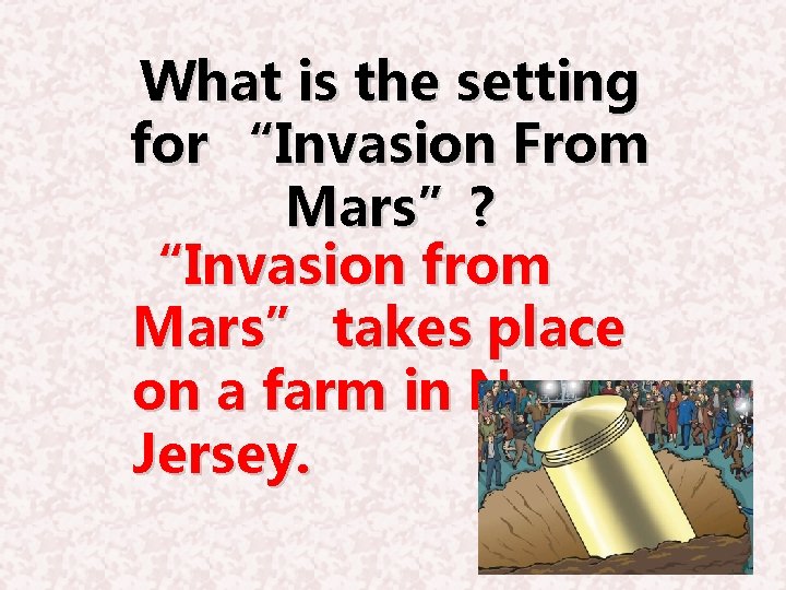 What is the setting for “Invasion From Mars”? “Invasion from Mars” takes place on