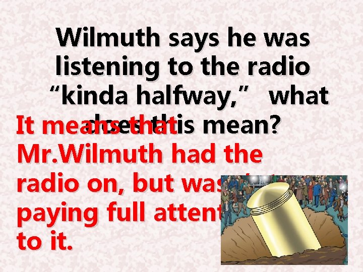 Wilmuth says he was listening to the radio “kinda halfway, ” what does this